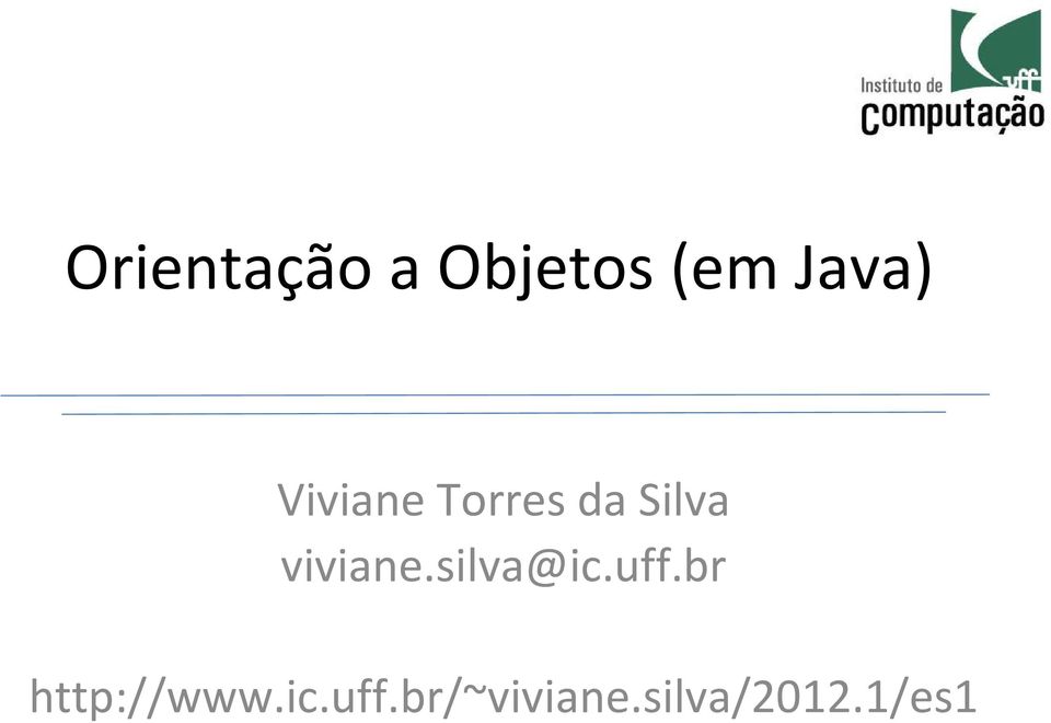 silva@ic.uff.br http://www.ic.uff.br/~viviane.