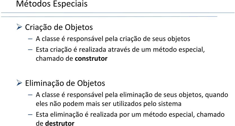 Objetos A classe éresponsável pela eliminação de seus objetos, quando eles não podem mais