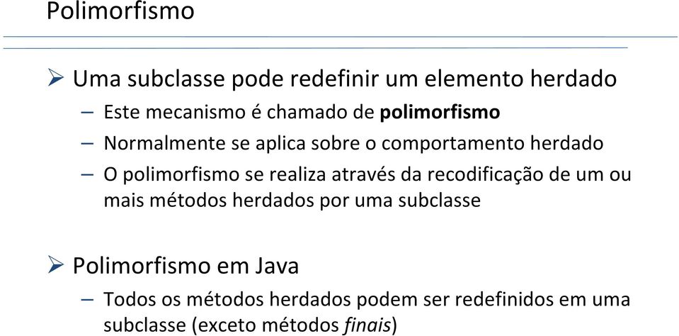 através da recodificação de um ou mais métodos herdados por uma subclasse Polimorfismo em