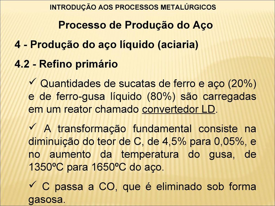 2 - Refino primário Quantidades de sucatas de ferro e aço (20%) e de ferro-gusa líquido (80%) são