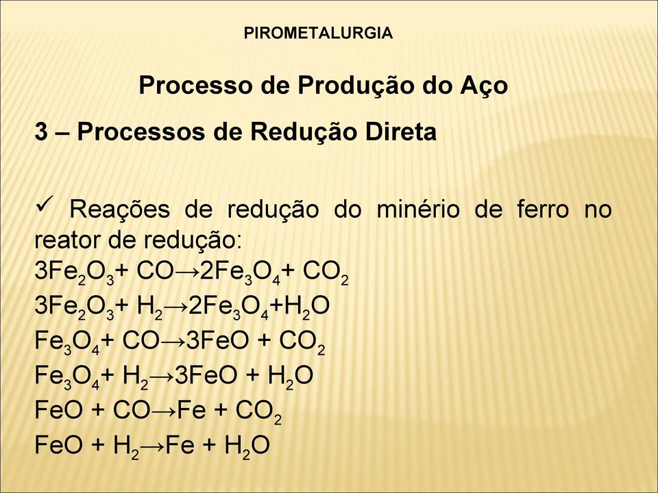 4 + CO 2 3Fe 2 O 3 + H 2 2Fe 3 O 4 +H 2 O Fe 3 O 4 + CO 3FeO + CO