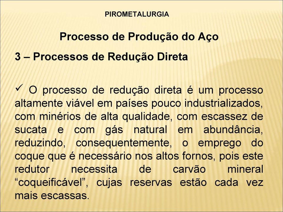 gás natural em abundância, reduzindo, consequentemente, o emprego do coque que é necessário nos altos