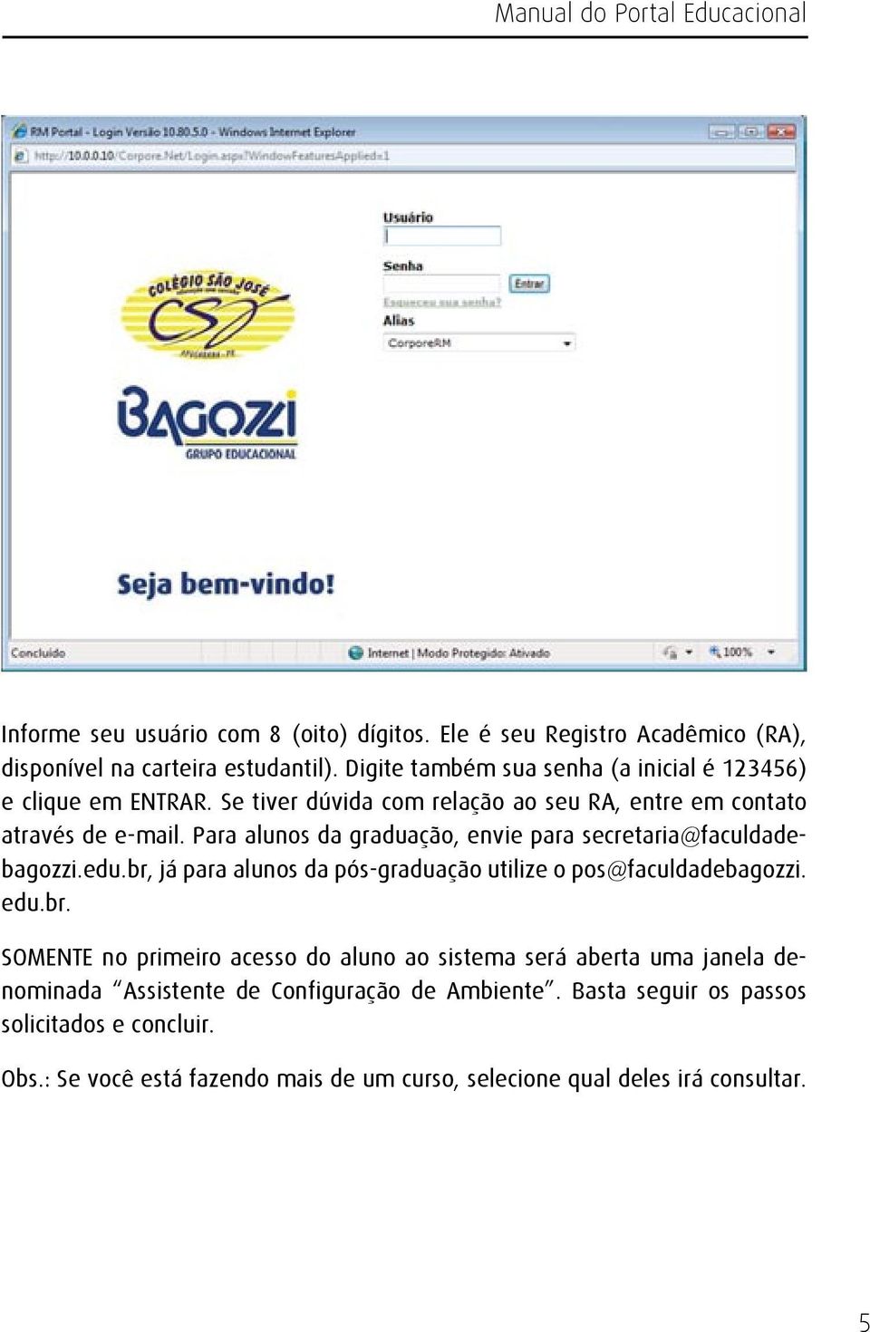 Para alunos da graduação, envie para secretaria@faculdadebagozzi.edu.br,