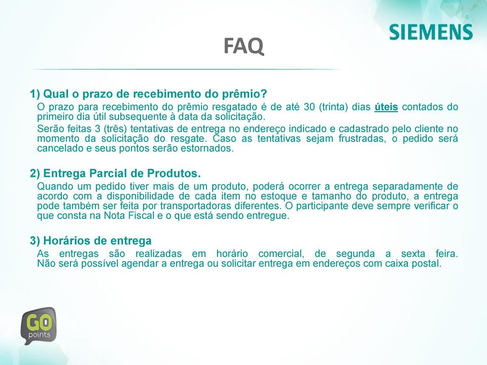 Caso as tentativas sejam frustradas, o pedido será cancelado e seus pontos serão estornados. 2) Entrega Parcial de Produtos.