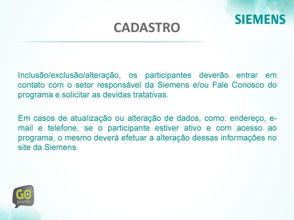 Em casos de atualização ou alteração de dados, como: endereço, e- mail e telefone, se o