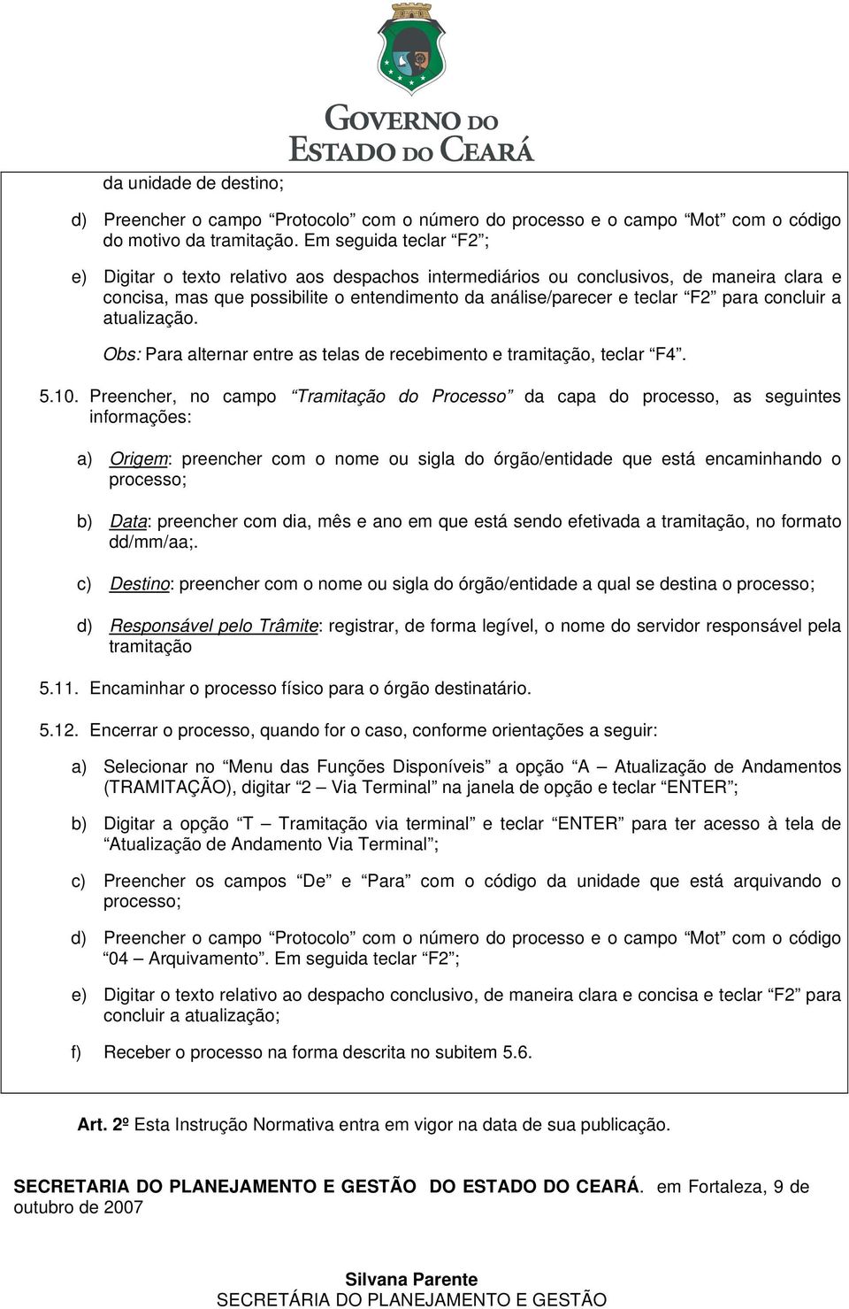 concluir a atualização. Obs: Para alternar entre as telas de recebimento e tramitação, teclar F4. 5.10.