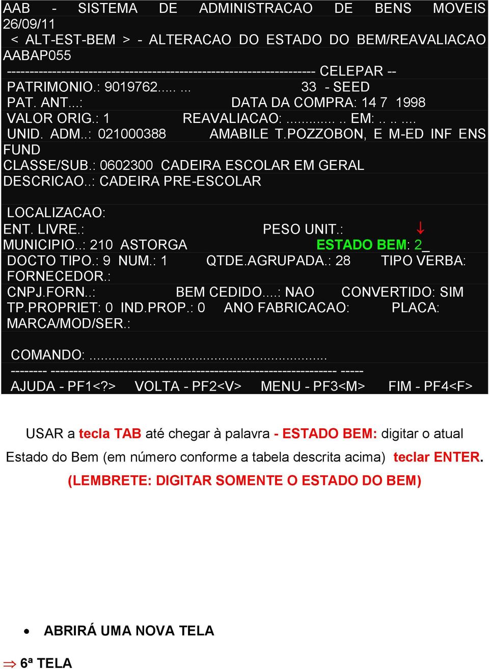 : 0602300 CADEIRA ESCOLAR EM GERAL DESCRICAO..: CADEIRA PRE-ESCOLAR LOCALIZACAO: ENT. LIVRE.: PESO UNIT.: MUNICIPIO..: 210 ASTORGA ESTADO BEM: 2_ DOCTO TIPO.: 9 NUM.: 1 QTDE.AGRUPADA.