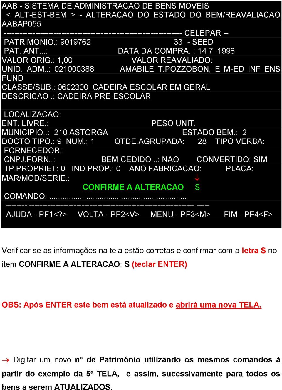 : 0602300 CADEIRA ESCOLAR EM GERAL DESCRICAO.: CADEIRA PRE-ESCOLAR LOCALIZACAO: ENT. LIVRE.: PESO UNIT.: MUNICIPIO..: 210 ASTORGA ESTADO BEM.: 2 DOCTO TIPO.: 9 NUM.: 1 QTDE.