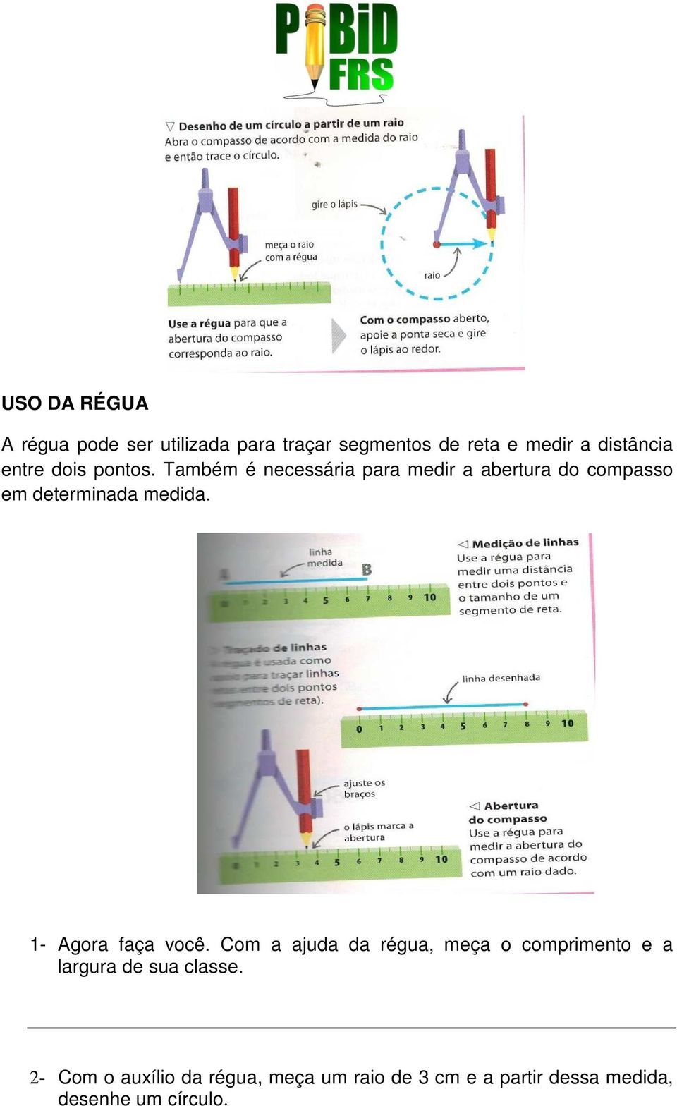 Também é necessária para medir a abertura do compasso em determinada medida.