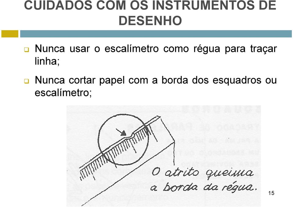 para traçar linha; Nunca cortar papel