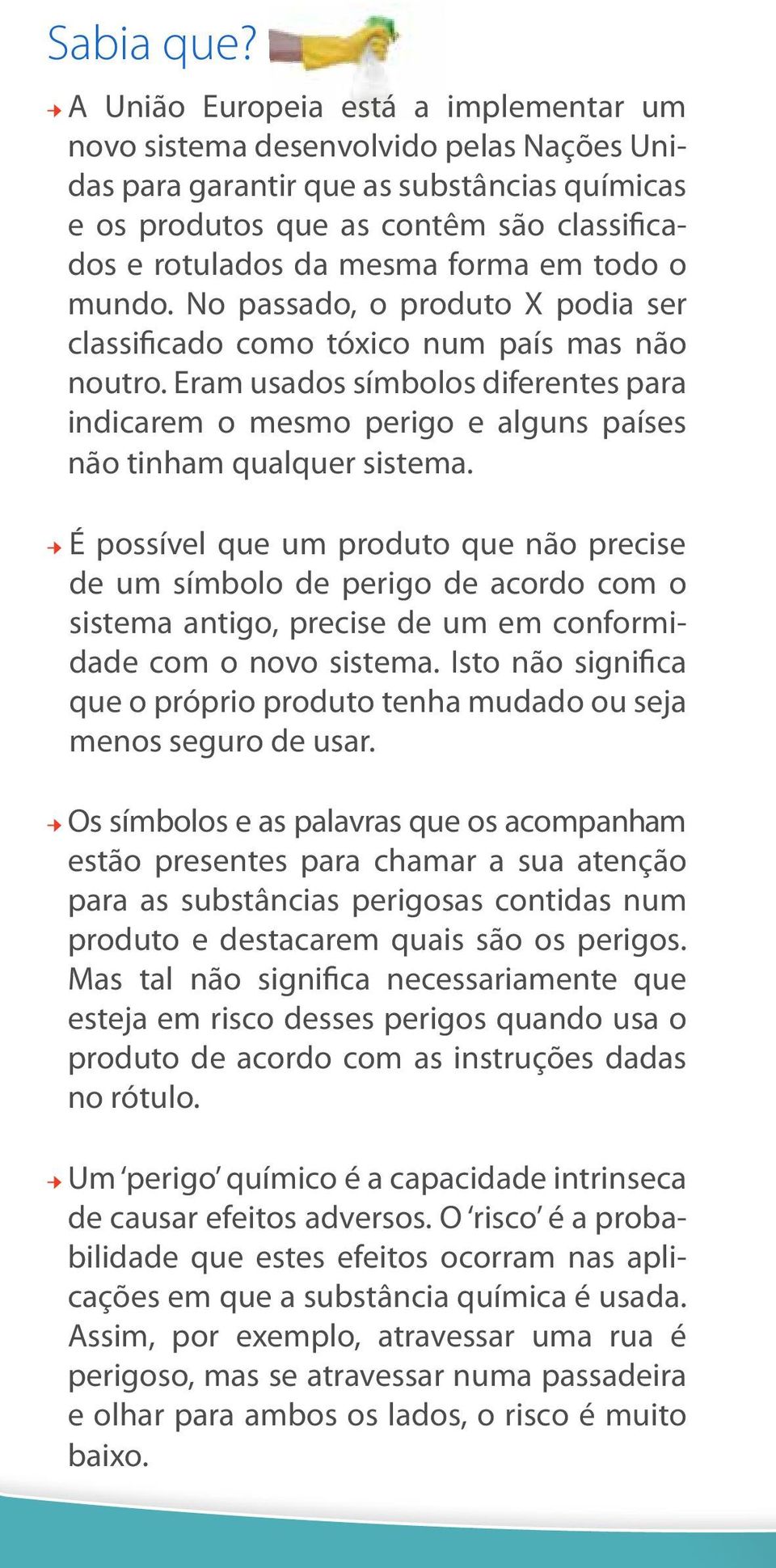 em todo o mundo. No passado, o produto X podia ser classificado como tóxico num país mas não noutro.