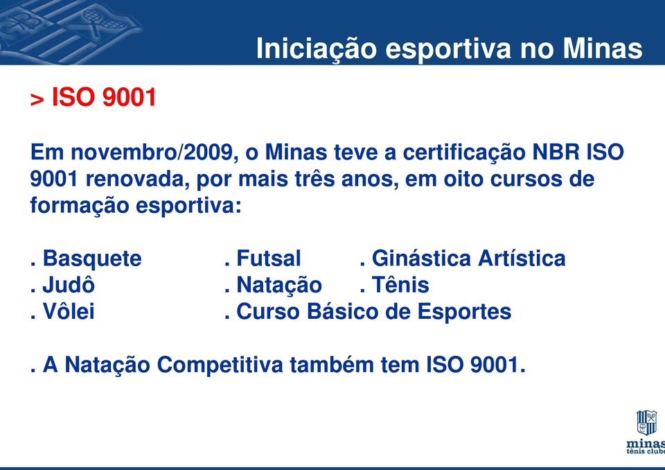 formação esportiva:. Basquete. Futsal. Ginástica Artística. Judô. Natação.