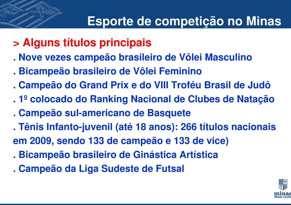 1º colocado do Ranking Nacional de Clubes de Natação. Campeão sul-americano de Basquete.