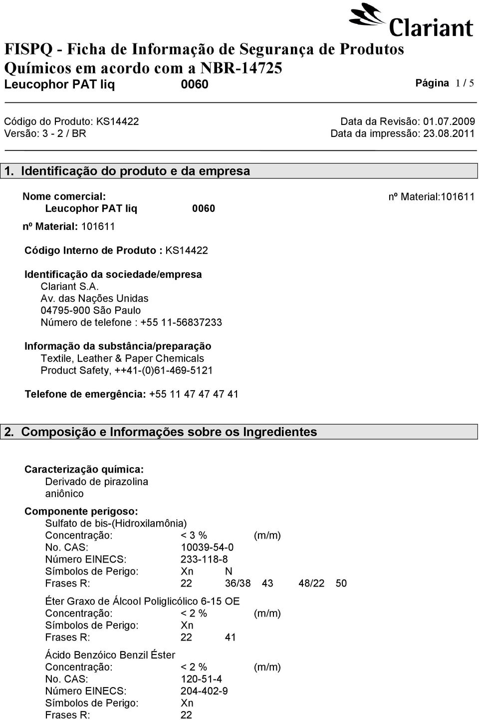 das Nações Unidas 04795-900 São Paulo Número de telefone : +55 11-56837233 Informação da substância/preparação Textile, Leather & Paper Chemicals Product Safety, ++41-(0)61-469-5121 Telefone de