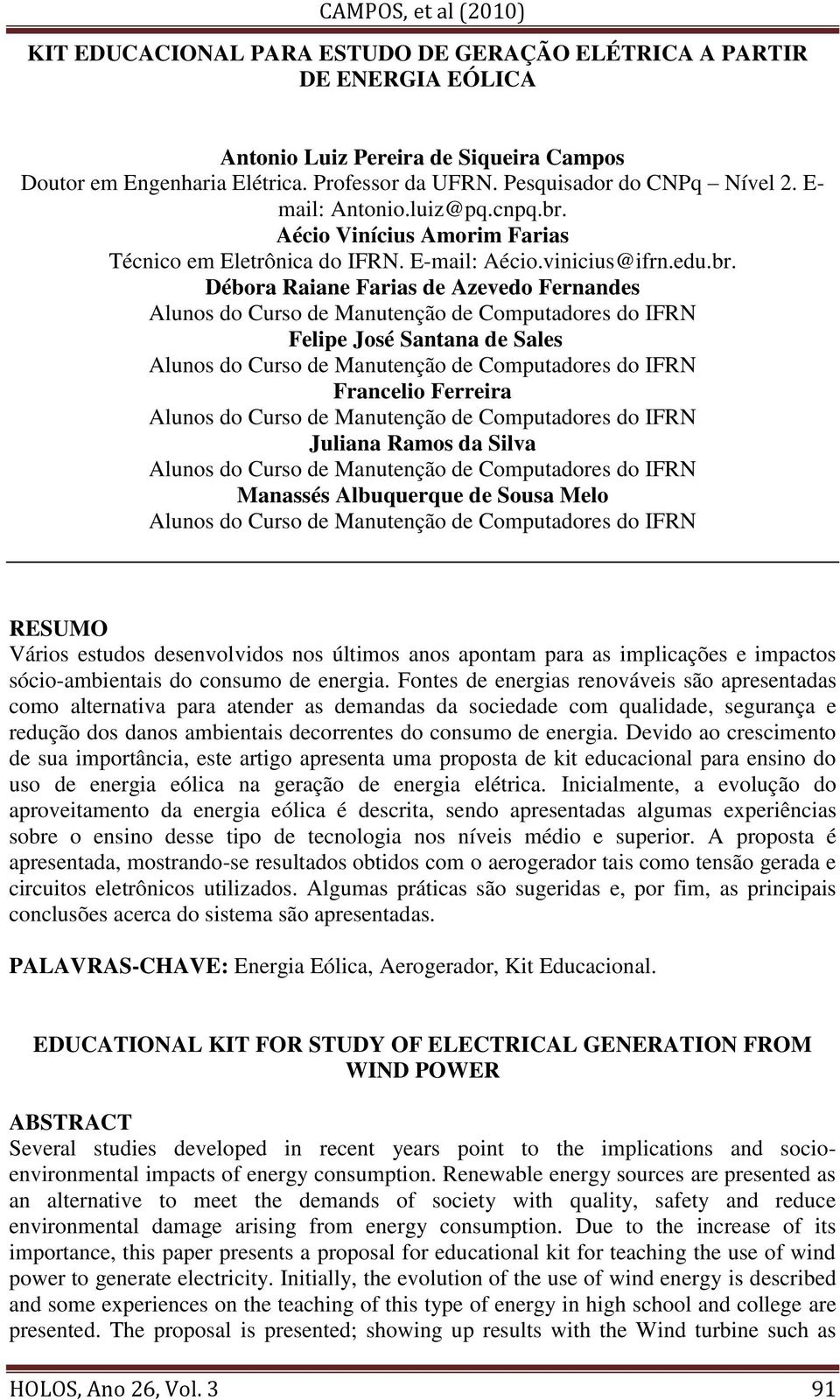 Aécio Vinícius Amorim Farias Técnico em Eletrônica do IFRN. E-mail: Aécio.vinicius@ifrn.edu.br.