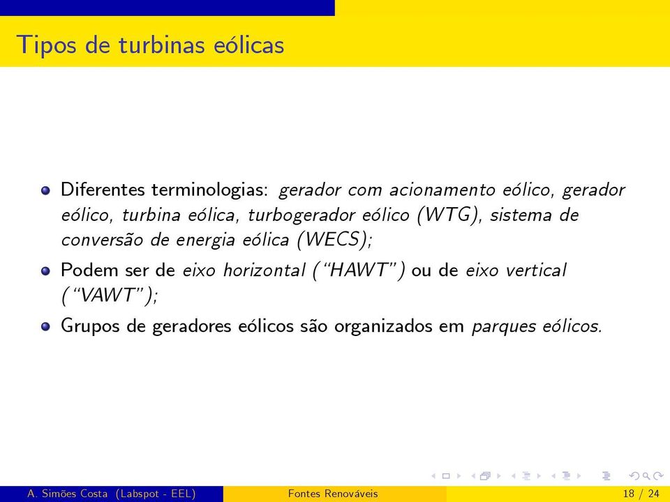 (WECS); Podem ser de eixo horizontal ( HAWT ) ou de eixo vertical ( VAWT ); Grupos de