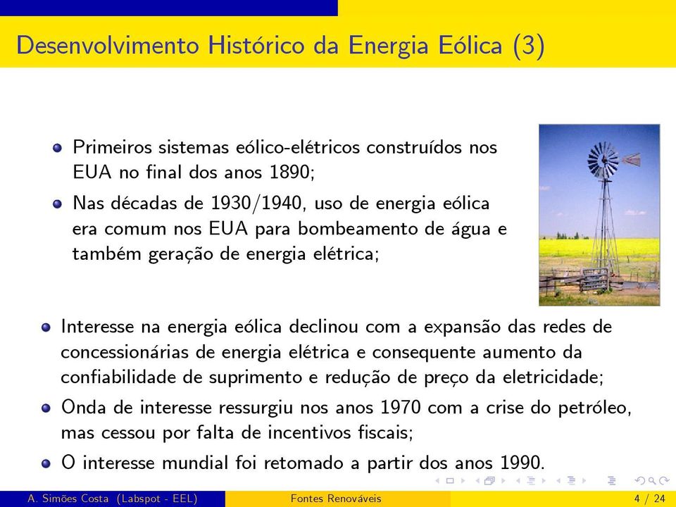 concessionárias de energia elétrica e consequente aumento da con abilidade de suprimento e redução de preço da eletricidade; Onda de interesse ressurgiu nos anos 1970