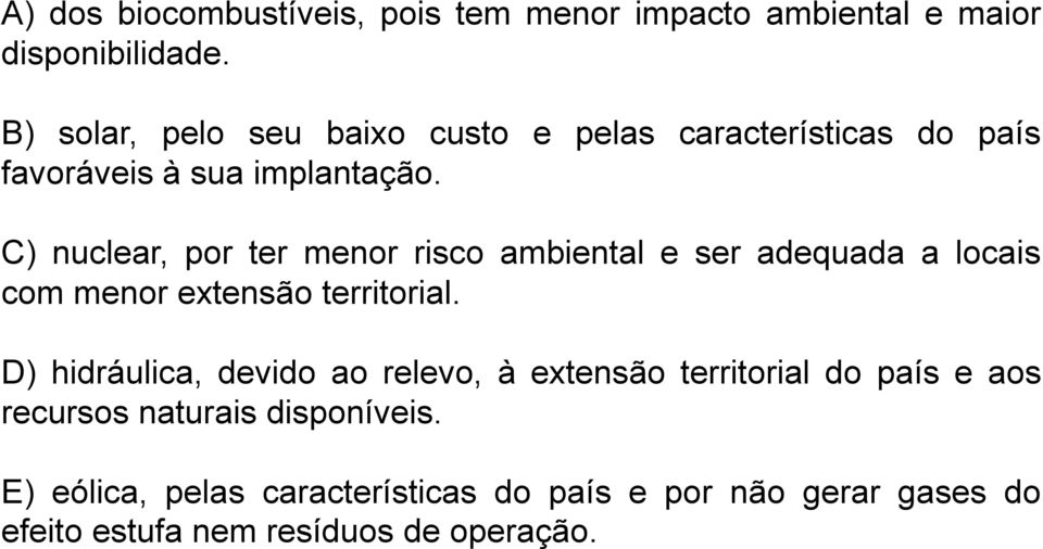 C) nuclear, por ter menor risco ambiental e ser adequada a locais com menor extensão territorial.