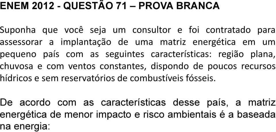 e com ventos constantes, dispondo de poucos recursos hídricos e sem reservatórios de combustíveis fósseis.