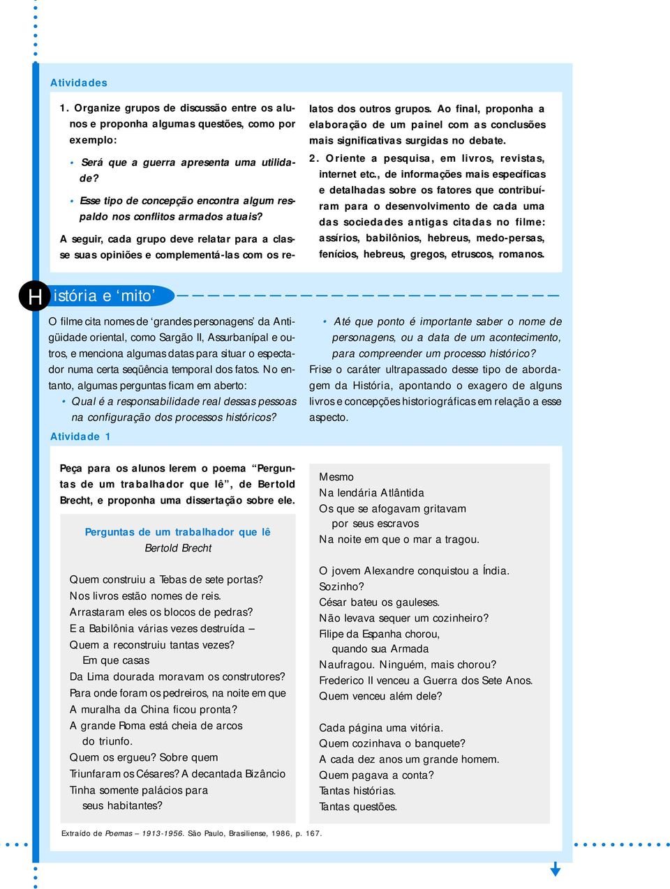 Ao final, proponha a elaboração de um painel com as conclusões mais significativas surgidas no debate. 2. Oriente a pesquisa, em livros, revistas, internet etc.