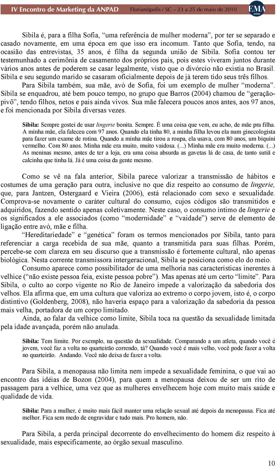 Sofia contou ter testemunhado a cerimônia de casamento dos próprios pais, pois estes viveram juntos durante vários anos antes de poderem se casar legalmente, visto que o divórcio não existia no