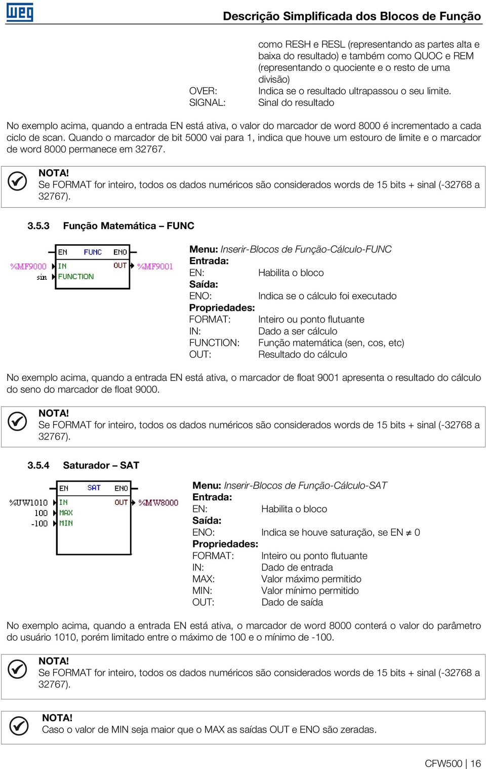 Quando o marcador de bit 5 vai para, indica que houve um estouro de limite e o marcador de word 8 permanece em 32767.