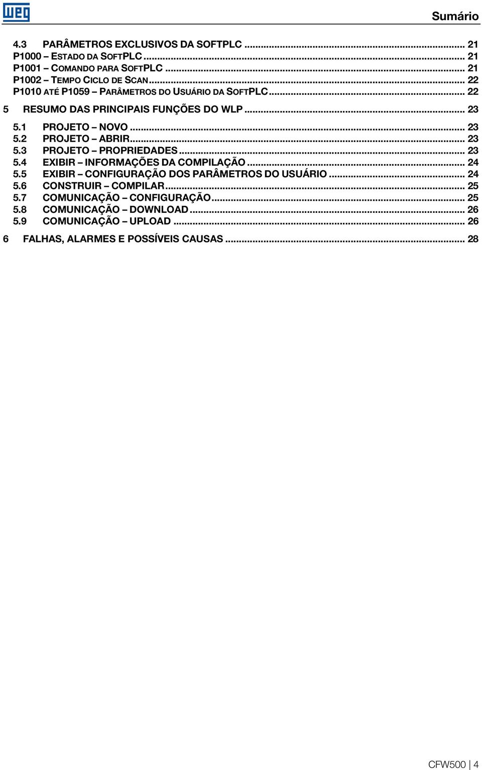 .. 23 5.3 PROJETO PROPRIEDADES... 23 5.4 EXIBIR INFORMAÇÕES DA COMPILAÇÃO... 24 5.5 EXIBIR CONFIGURAÇÃO DOS PARÂMETROS DO USUÁRIO... 24 5.6 CONSTRUIR COMPILAR.