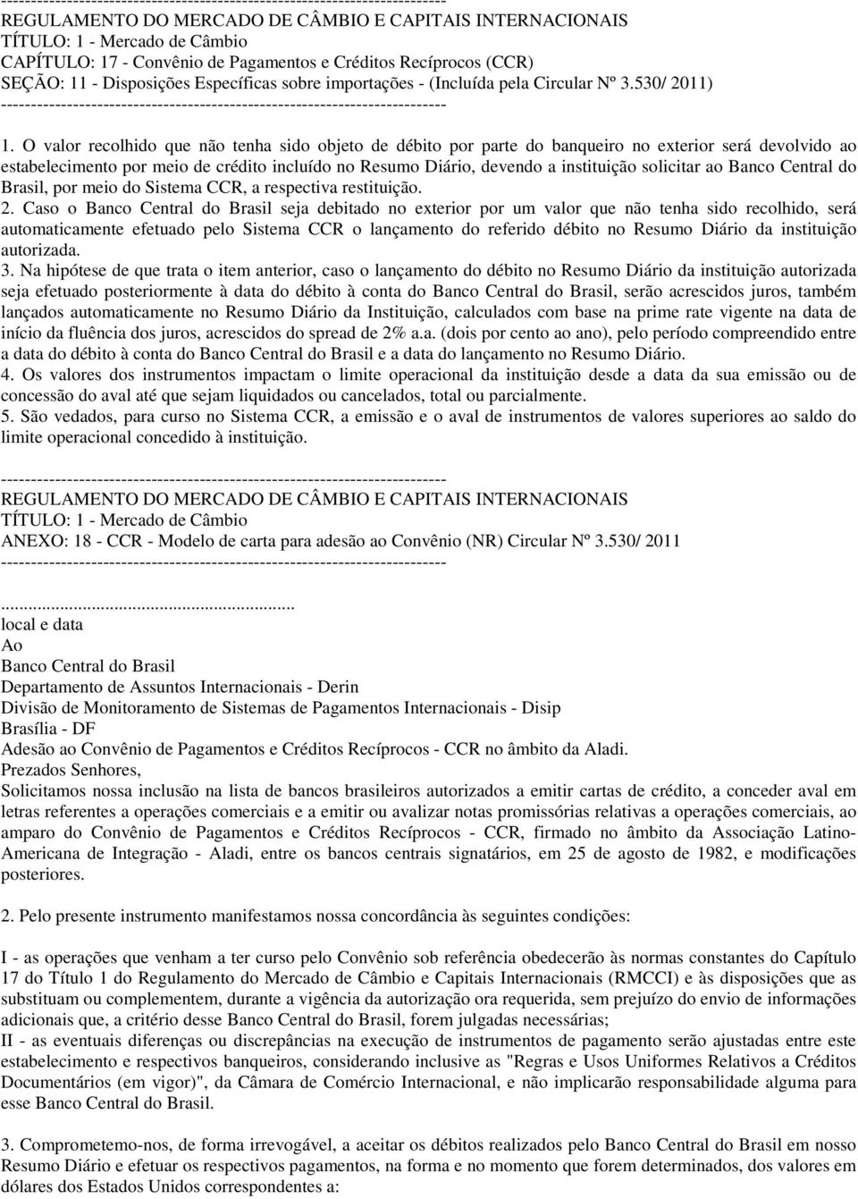 solicitar ao Banco Central do Brasil, por meio do Sistema CCR, a respectiva restituição. 2.
