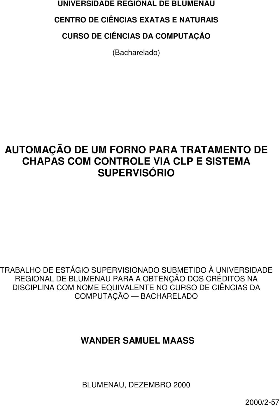 TRABALHO DE ESTÁGIO SUPERVISIONADO SUBMETIDO À UNIVERSIDADE REGIONAL DE BLUMENAU PARA A OBTENÇÃO DOS CRÉDITOS NA