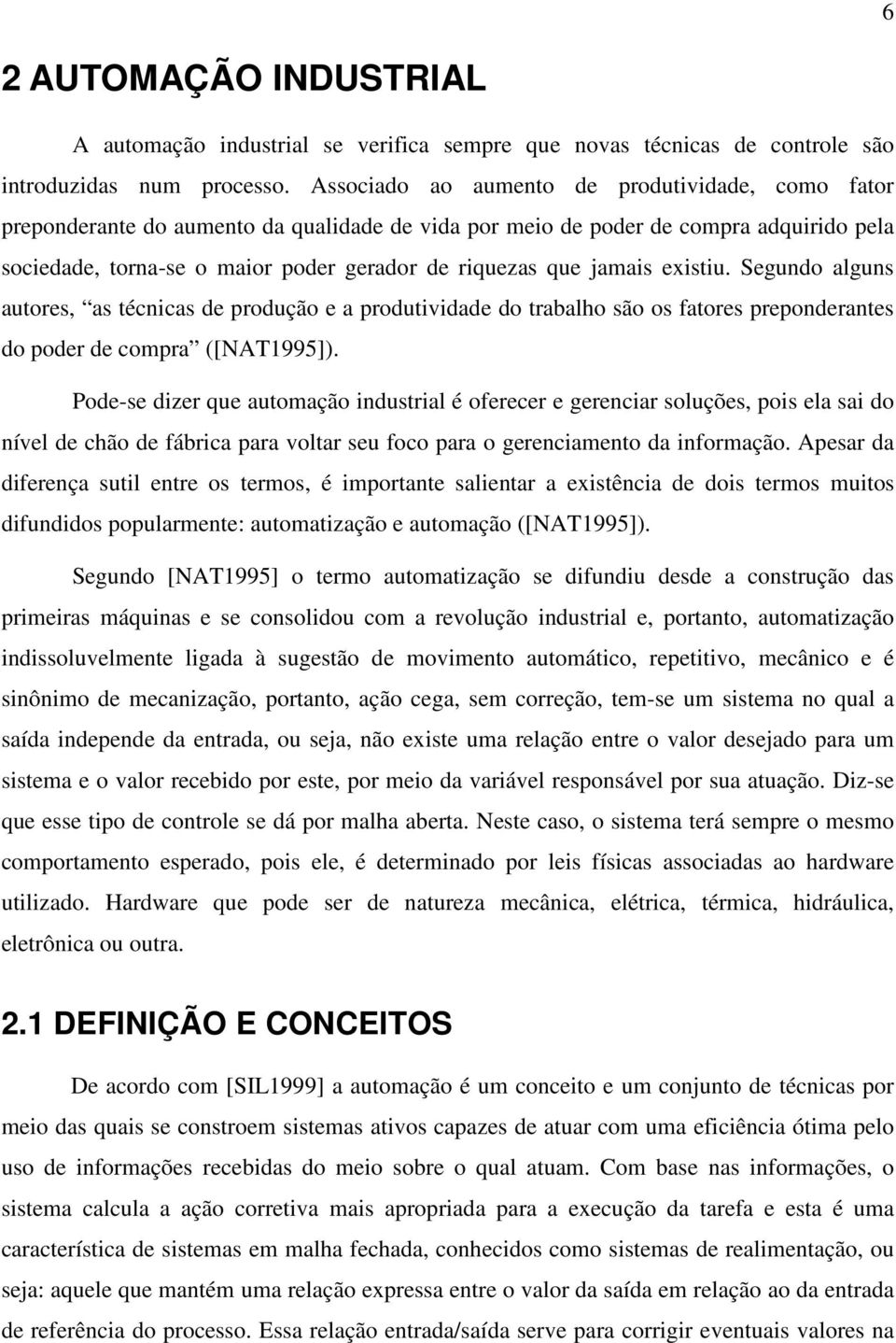 jamais existiu. Segundo alguns autores, as técnicas de produção e a produtividade do trabalho são os fatores preponderantes do poder de compra ([NAT1995]).