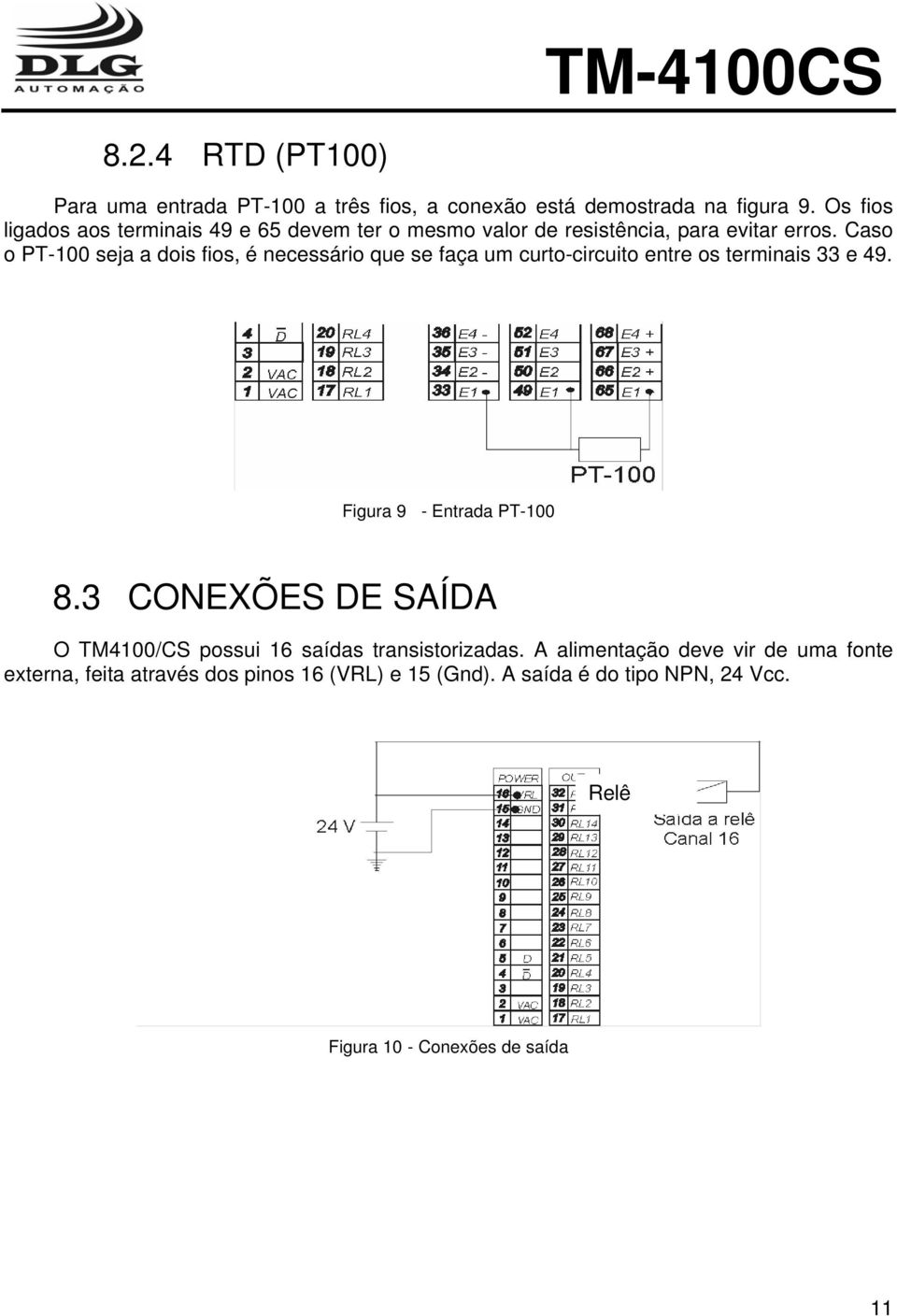 Caso o PT-100 seja a dois fios, é necessário que se faça um curto-circuito entre os terminais 33 e 49. Figura 9 - Entrada PT-100 8.