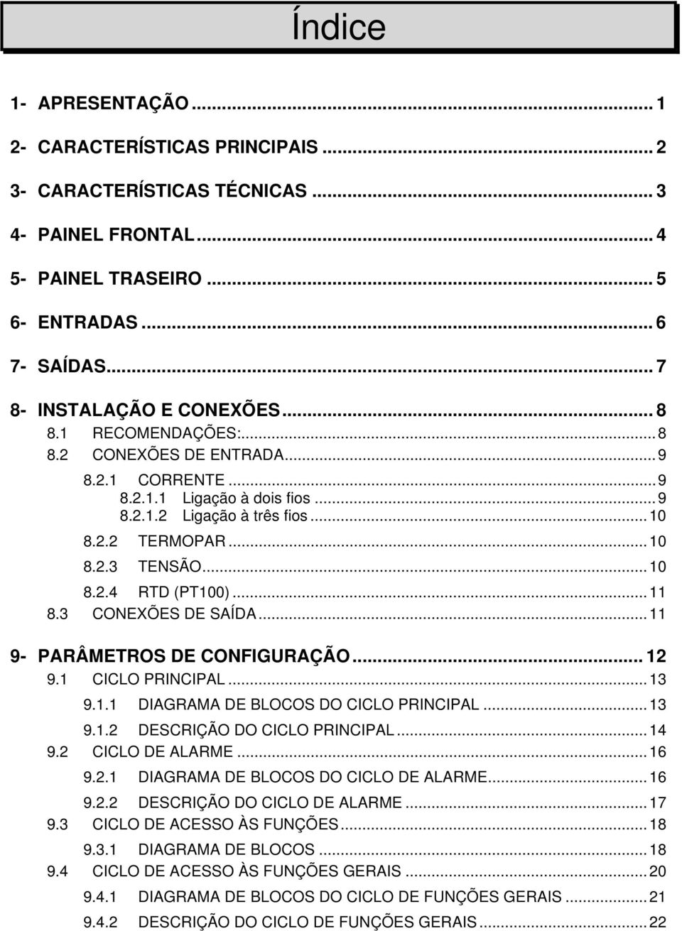 ..11 8.3 CONEXÕES DE SAÍDA...11 9- PARÂMETROS DE CONFIGURAÇÃO... 12 9.1 CICLO PRINCIPAL...13 9.1.1 DIAGRAMA DE BLOCOS DO CICLO PRINCIPAL...13 9.1.2 DESCRIÇÃO DO CICLO PRINCIPAL...14 9.