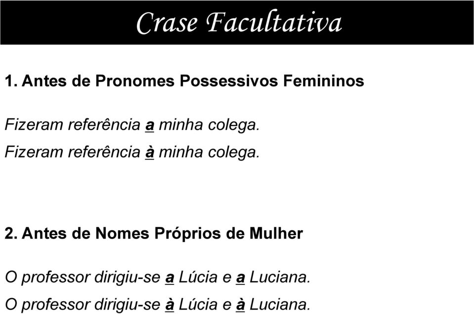 minha colega. Fizeram referência à minha colega. 2.