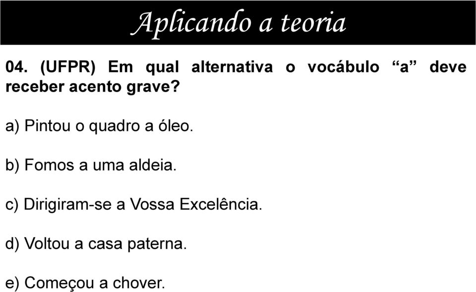 acento grave? a) Pintou o quadro a óleo.