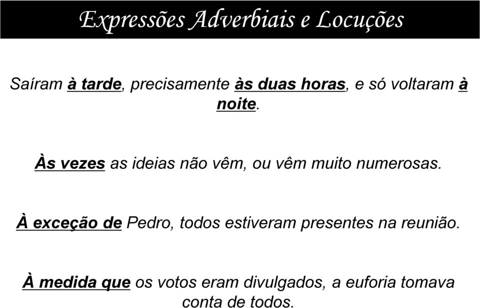 Às vezes as ideias não vêm, ou vêm muito numerosas.