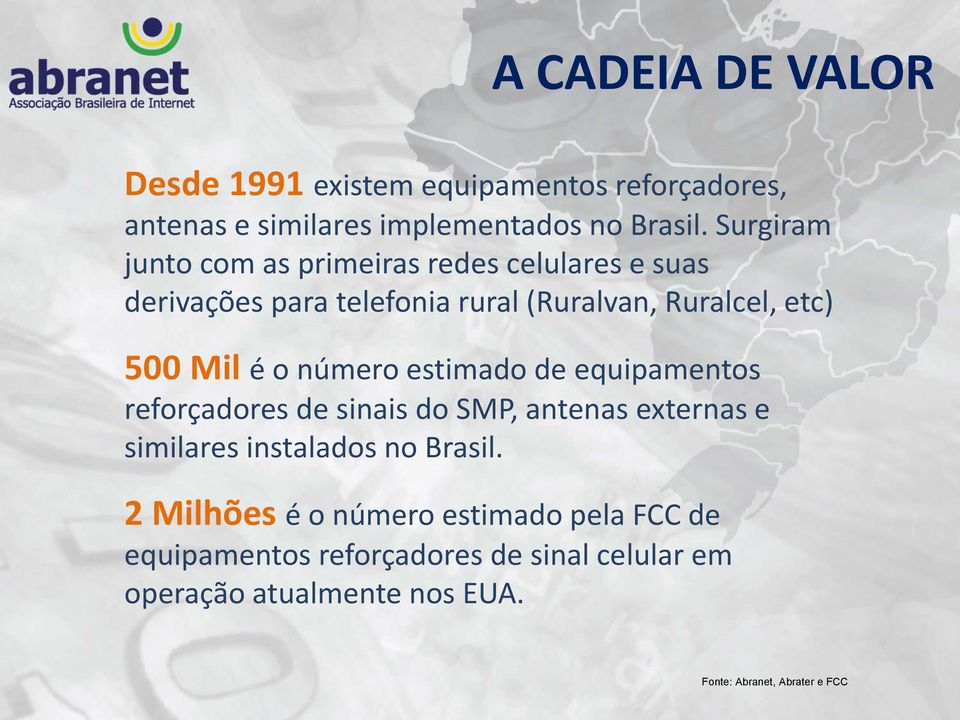 o número estimado de equipamentos reforçadores de sinais do SMP, antenas externas e similares instalados no Brasil.