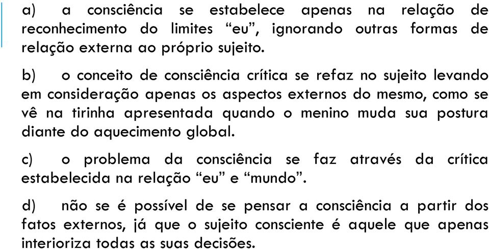 quando o menino muda sua postura diante do aquecimento global. c) o problema da consciência se faz através da crítica estabelecida na relação eu e mundo.