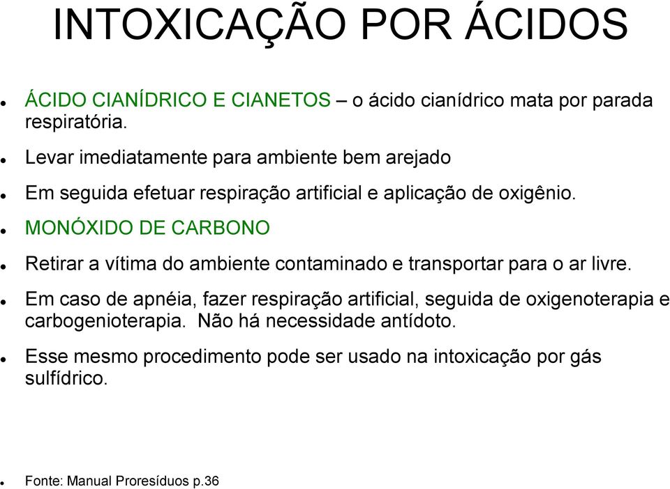 MONÓXIDO DE CARBONO Retirar a vítima do ambiente contaminado e transportar para o ar livre.
