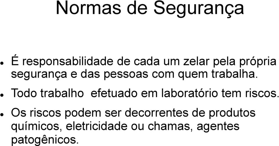 Todo trabalho efetuado em laboratório tem riscos.