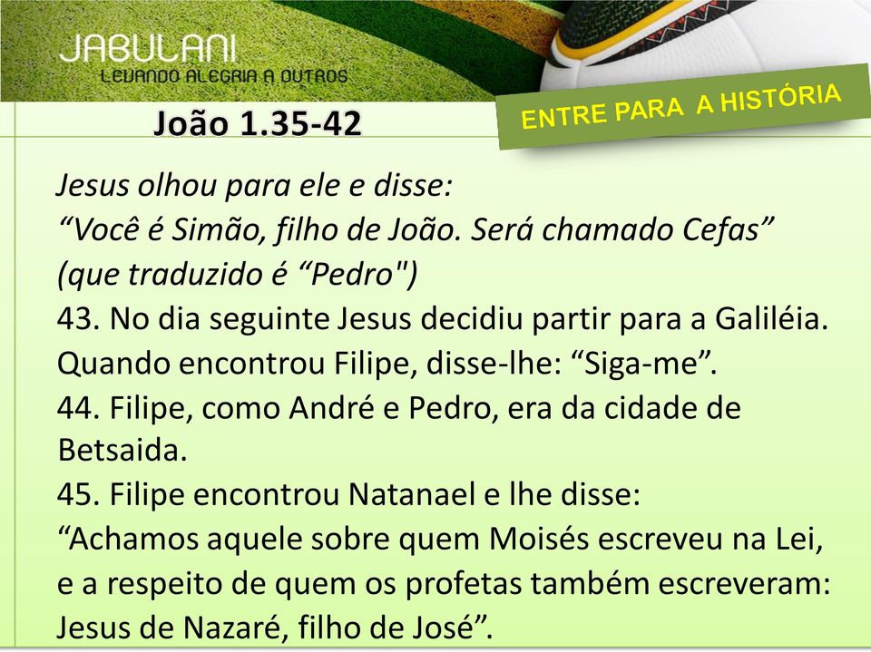 Filipe, como André e Pedro, era da cidade de Betsaida. 45.