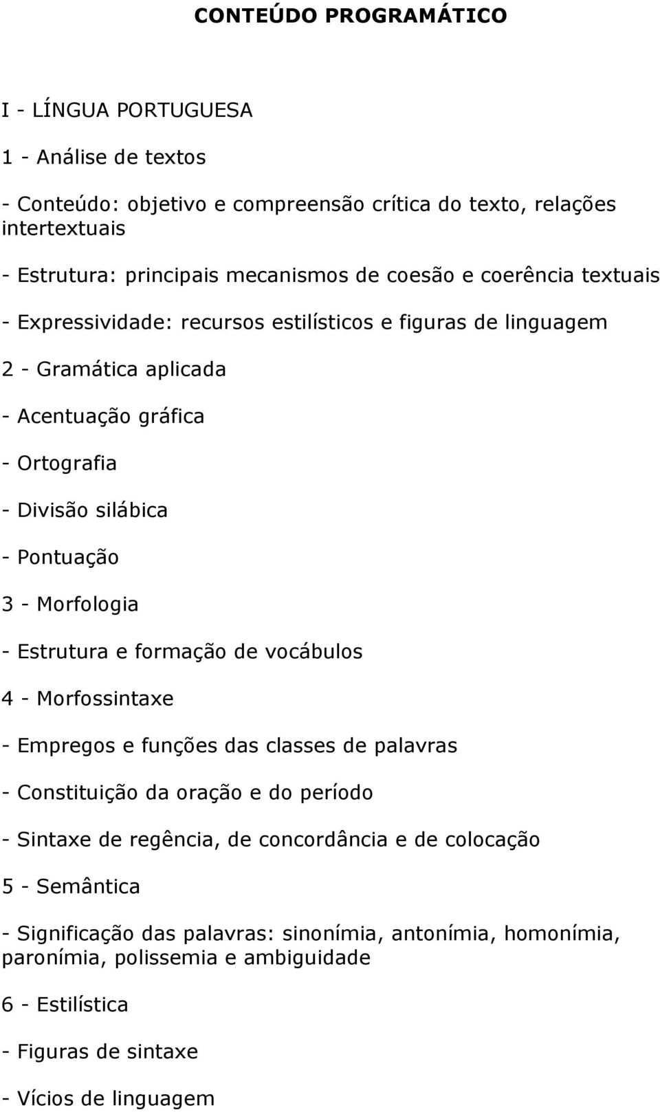 Morfologia - Estrutura e formação de vocábulos 4 - Morfossintaxe - Empregos e funções das classes de palavras - Constituição da oração e do período - Sintaxe de regência, de