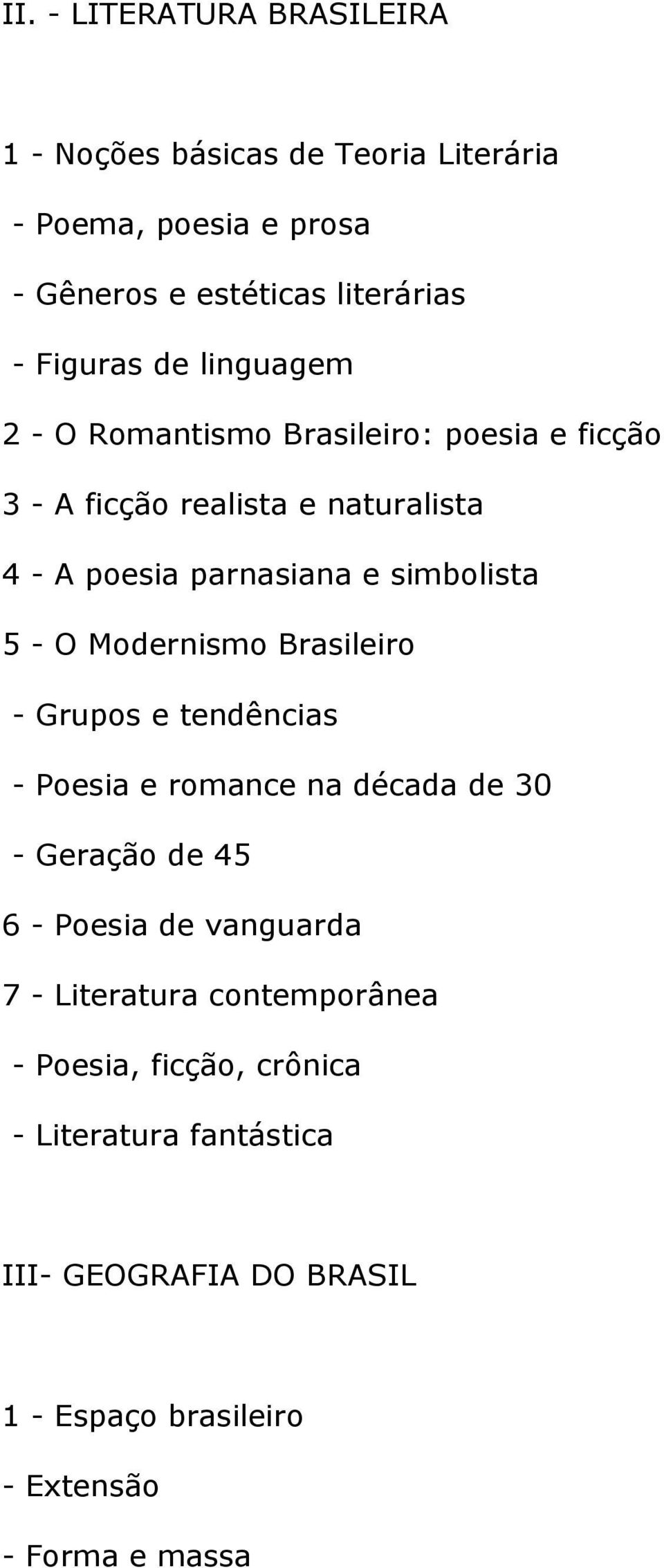 O Modernismo Brasileiro - Grupos e tendências - Poesia e romance na década de 30 - Geração de 45 6 - Poesia de vanguarda 7 - Literatura