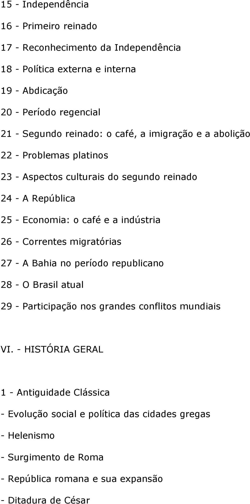 a indústria 26 - Correntes migratórias 27 - A Bahia no período republicano 28 - O Brasil atual 29 - Participação nos grandes conflitos mundiais VI.