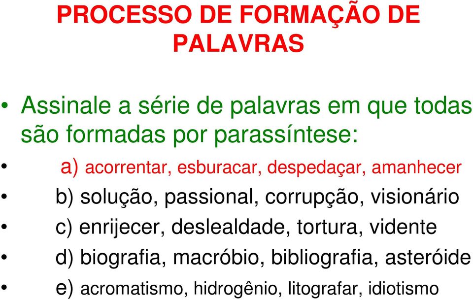 corrupção, visionário c) enrijecer, deslealdade, tortura, vidente d)