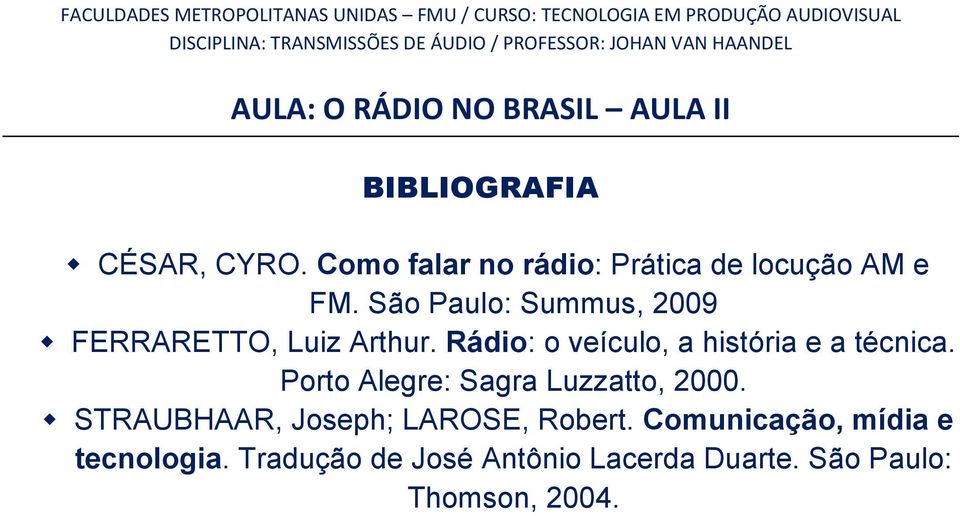 Rádio: o veículo, a história e a técnica. Porto Alegre: Sagra Luzzatto, 2000.