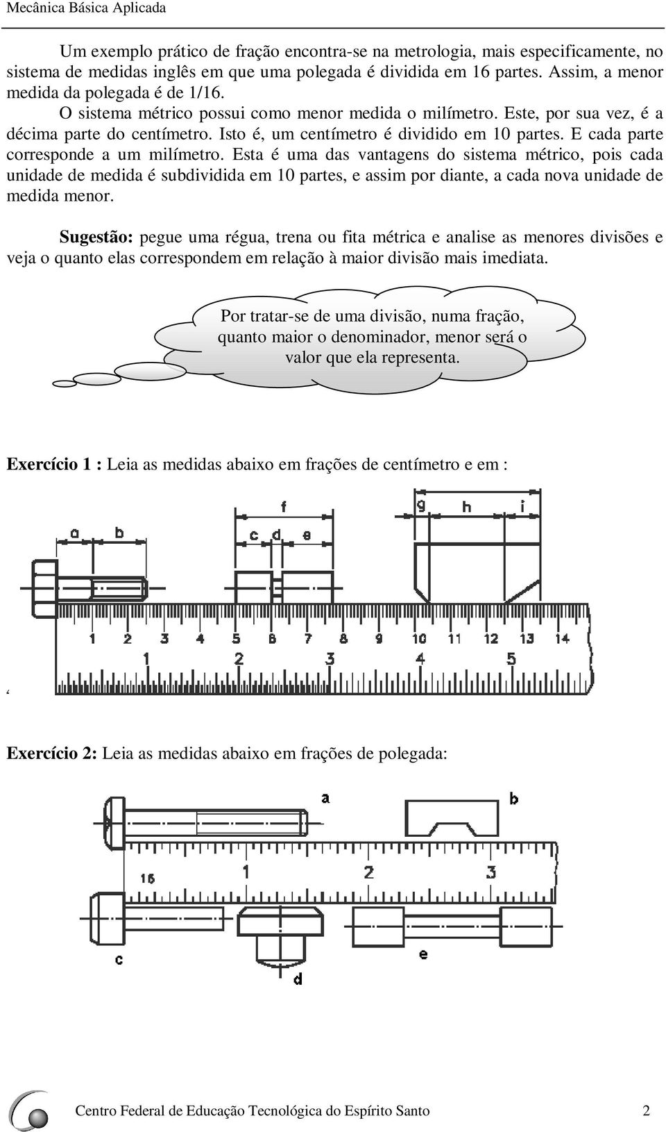 Est é u ds vtges do siste étrico, pois cd uidde de edid é subdividid e 0 prtes, e ssi por dite, cd ov uidde de edid eor.