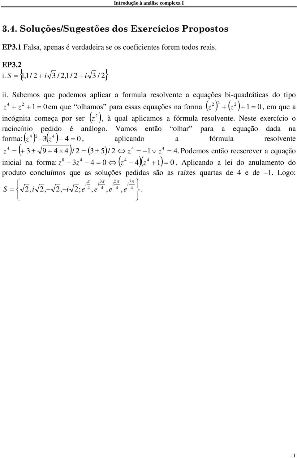 ), à qual aplicamos a fórmula resolvente. Neste exercício o raciocínio pedido é análogo.