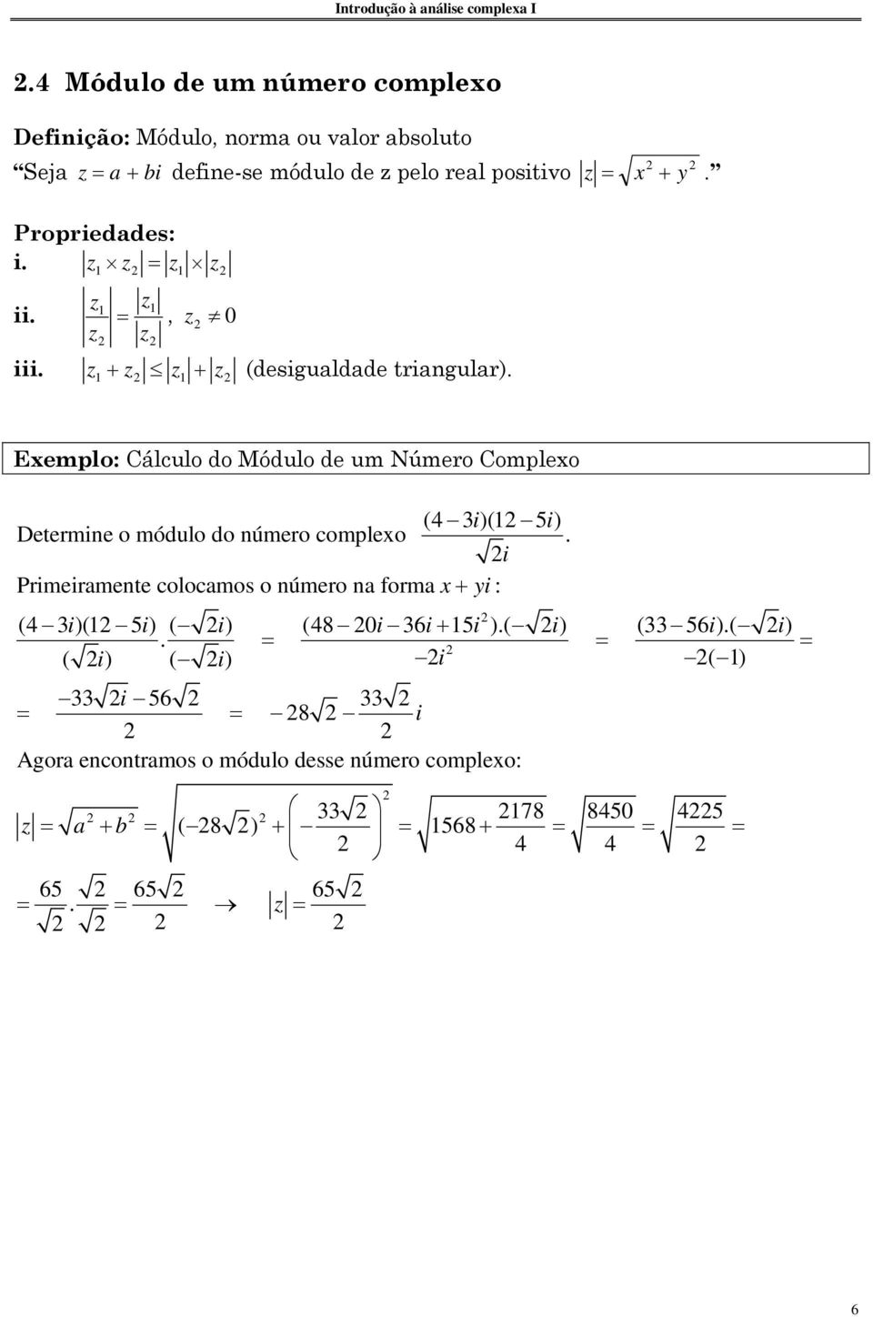 Exemplo: Cálculo do Módulo de um Número Complexo (4 3 i)( 5 i) Determine o módulo do número complexo.