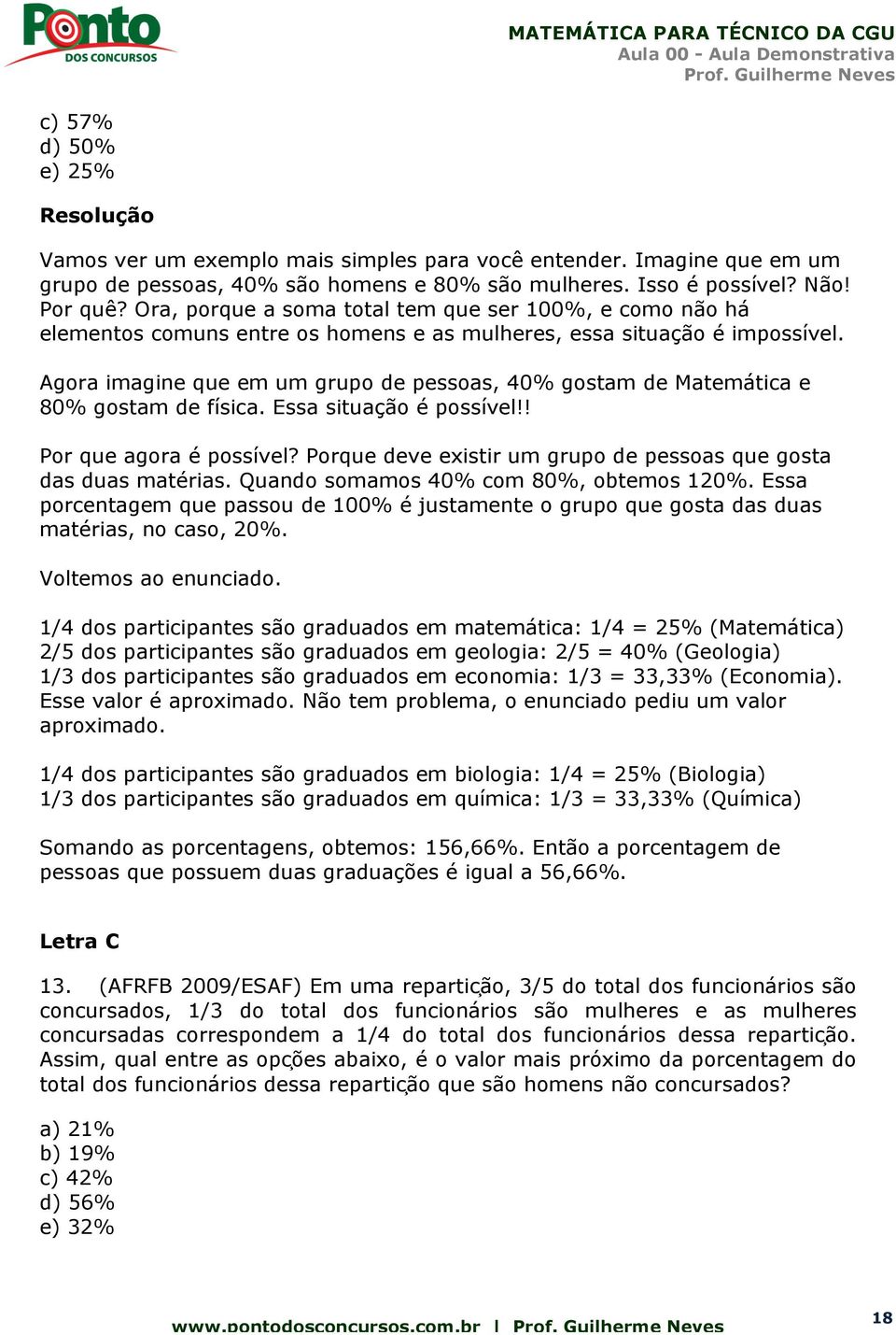 Agora imagine que em um grupo de pessoas, 40% gostam de Matemática e 80% gostam de física. Essa situação é possível!! Por que agora é possível?