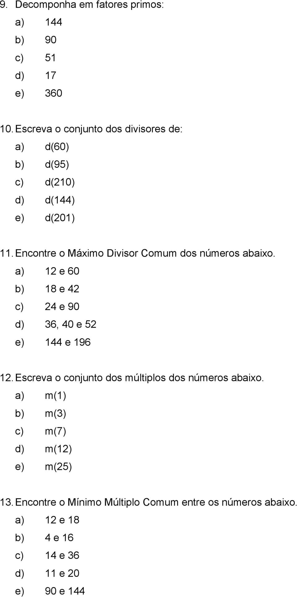 Encontre o Máximo Divisor Comum dos números abaixo. a) 12 e 60 b) 18 e 42 c) 24 e 90 d) 36, 40 e 52 e) 144 e 196 12.